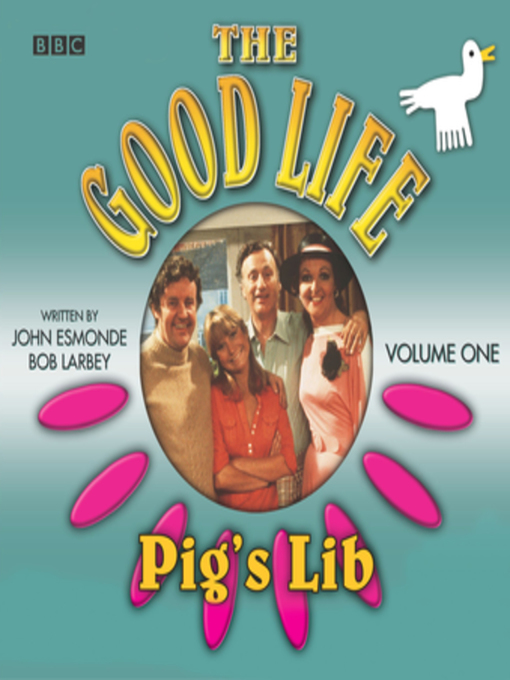 Title details for Good Life, the  Volume 1  Pig's Lib by Bob Larbey - Available